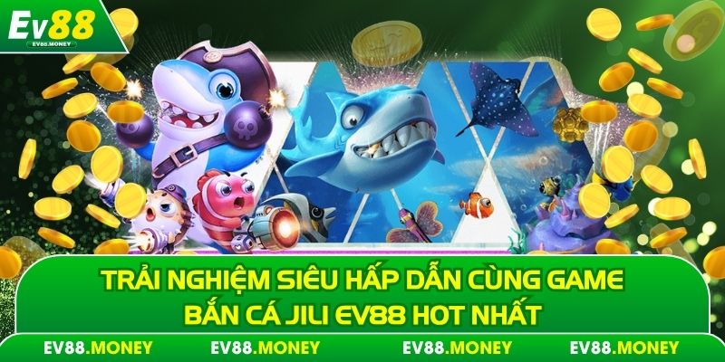 Bắn Cá jili ev88