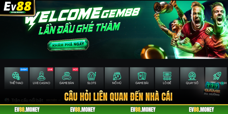 Giải đáp các câu hỏi hay gặp tại Ev88